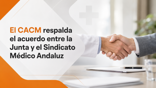 El CACM respalda el acuerdo entre la Junta y el Sindicato Médico Andaluz y exige que se convierta en mejoras reales para los médicos