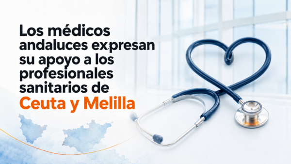Los médicos andaluces expresan su apoyo a los profesionales sanitarios de Ceuta y Melilla
